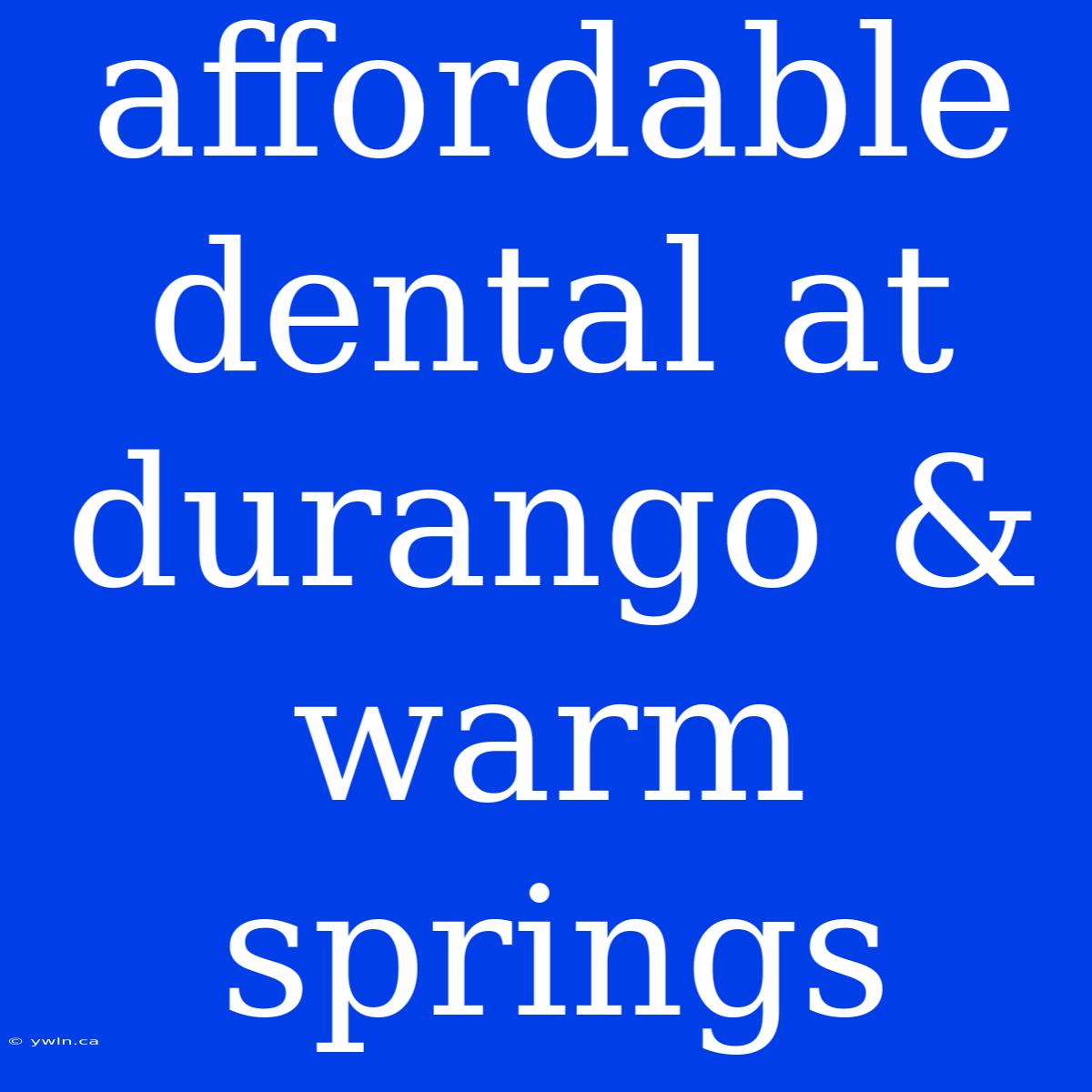 Affordable Dental At Durango & Warm Springs