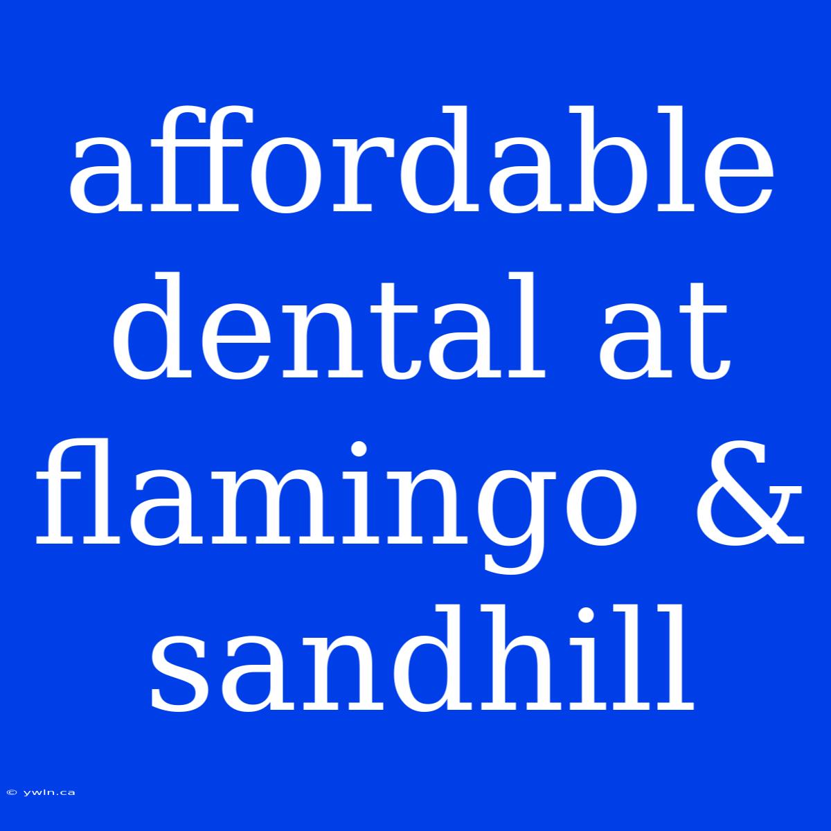 Affordable Dental At Flamingo & Sandhill