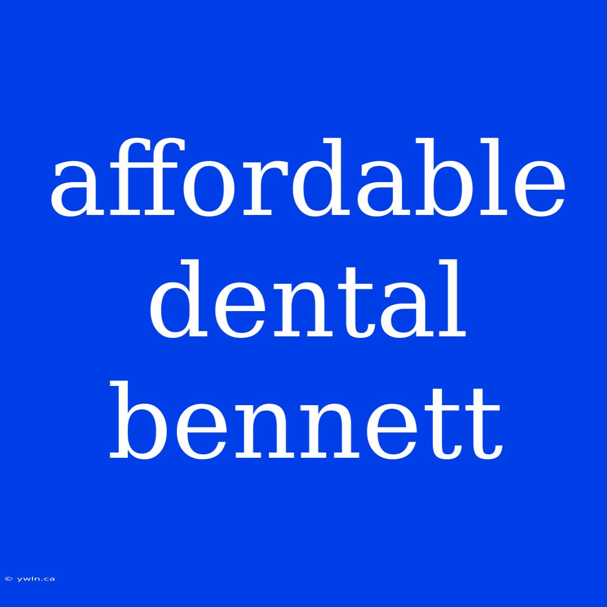 Affordable Dental Bennett