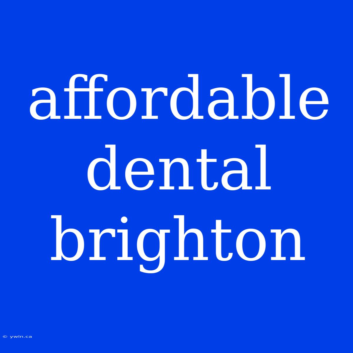 Affordable Dental Brighton