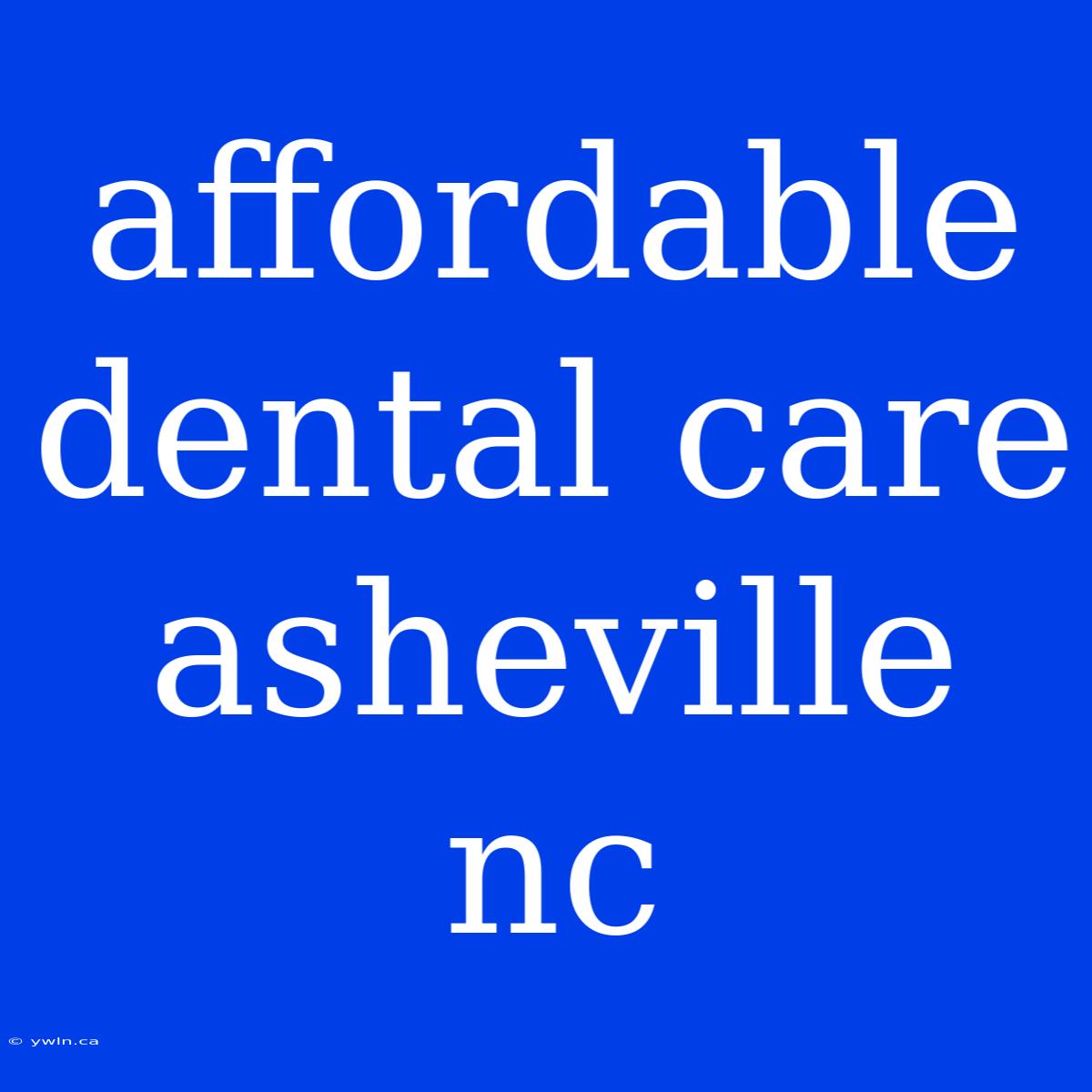 Affordable Dental Care Asheville Nc