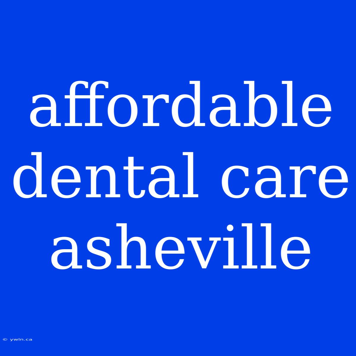 Affordable Dental Care Asheville