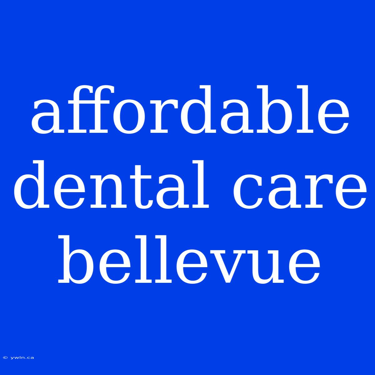 Affordable Dental Care Bellevue