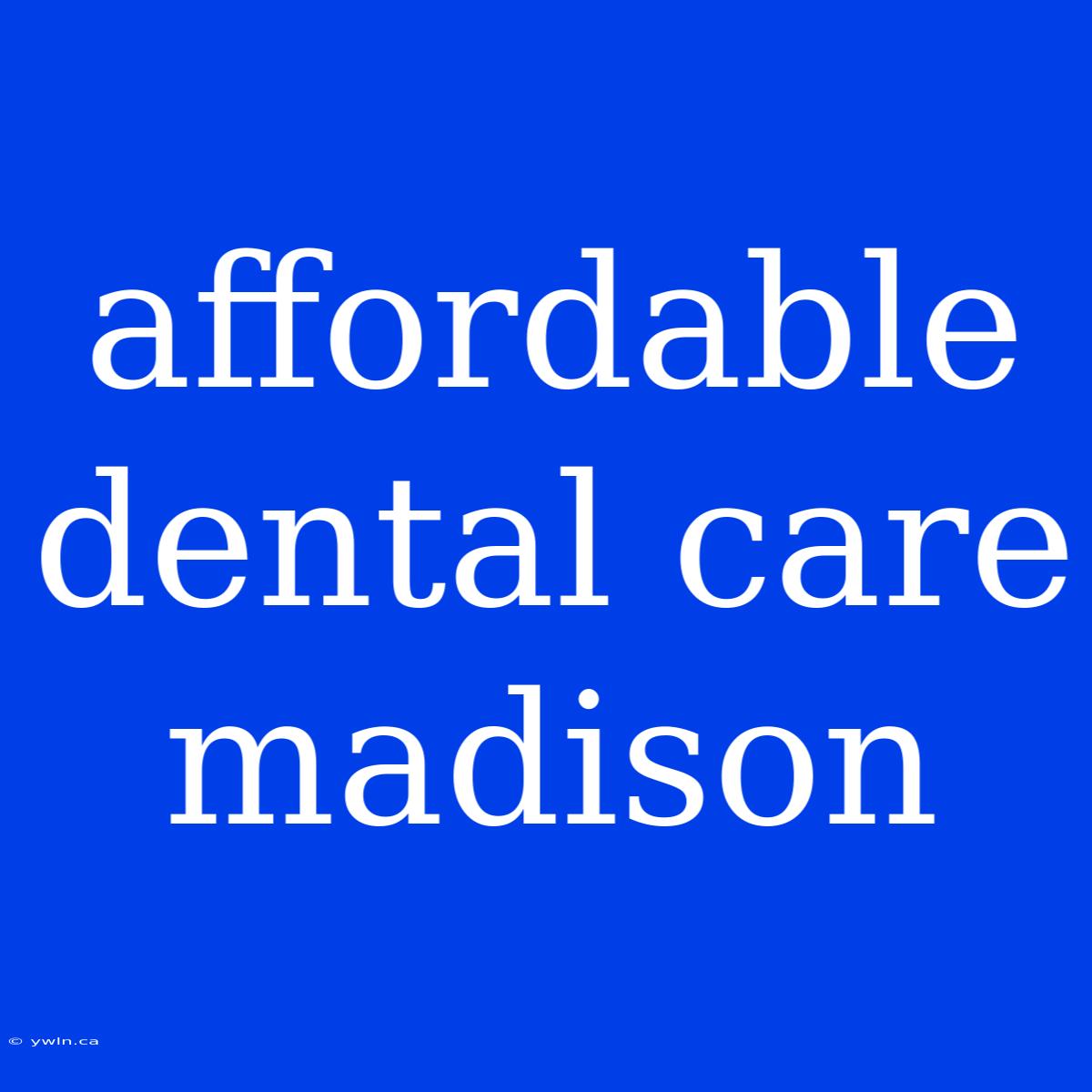 Affordable Dental Care Madison