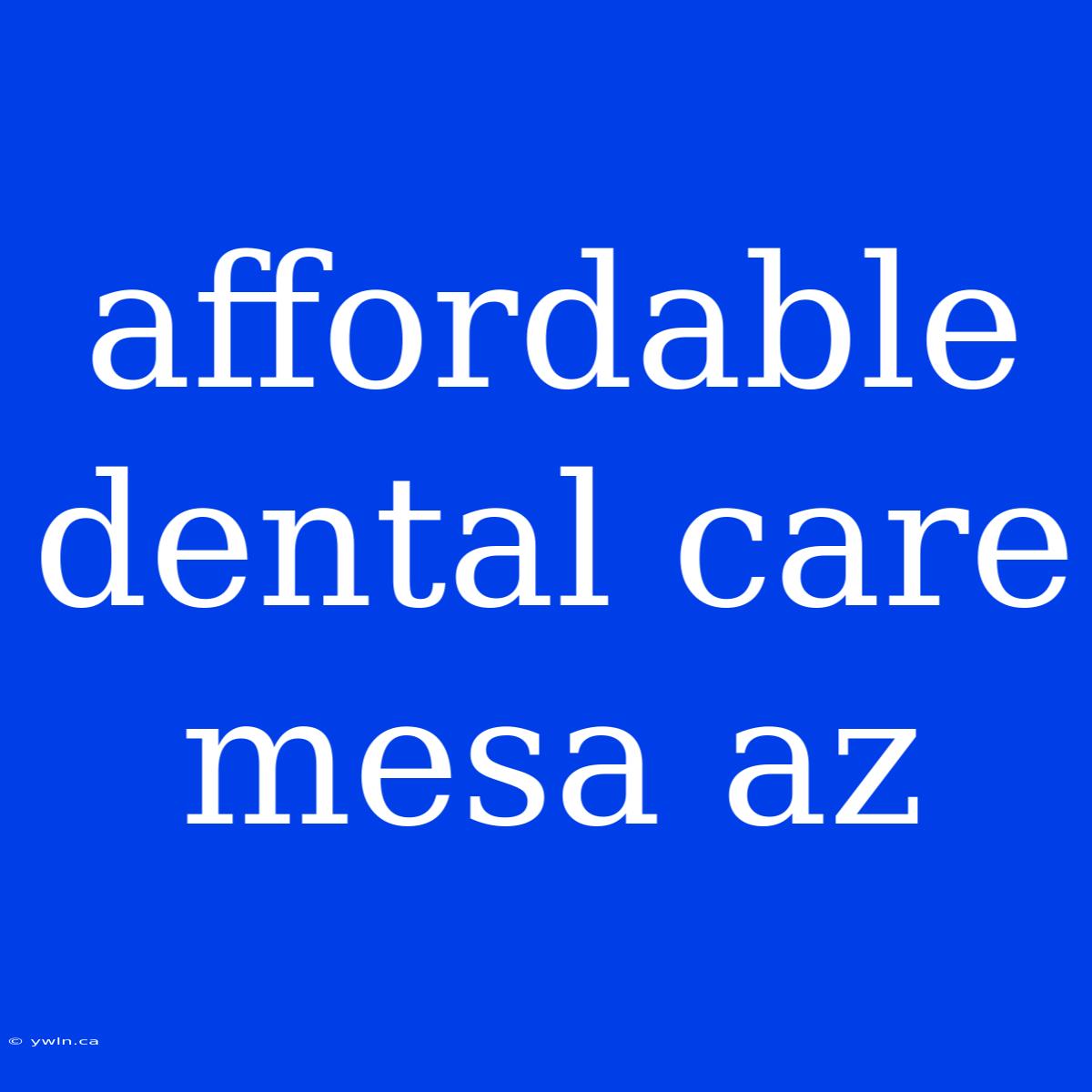 Affordable Dental Care Mesa Az