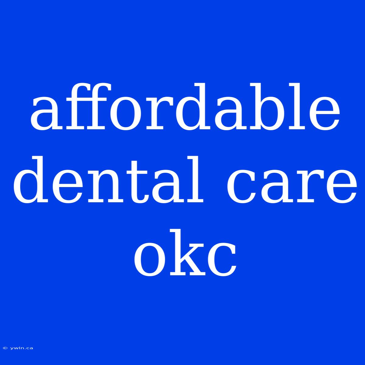 Affordable Dental Care Okc