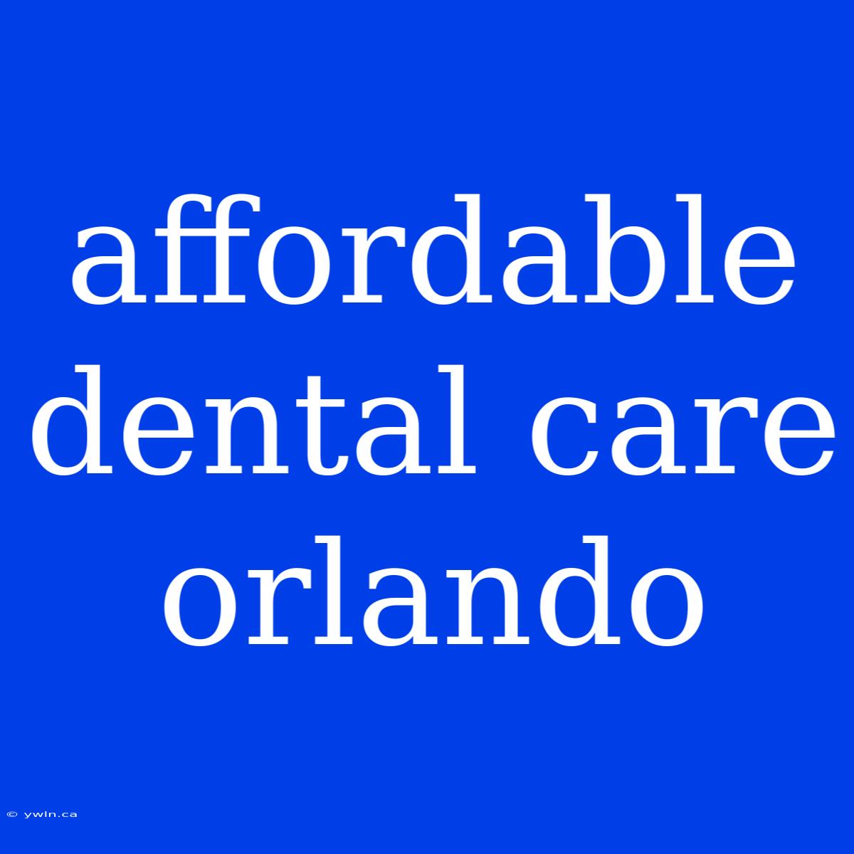 Affordable Dental Care Orlando