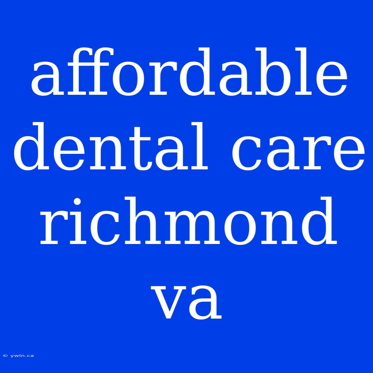 Affordable Dental Care Richmond Va