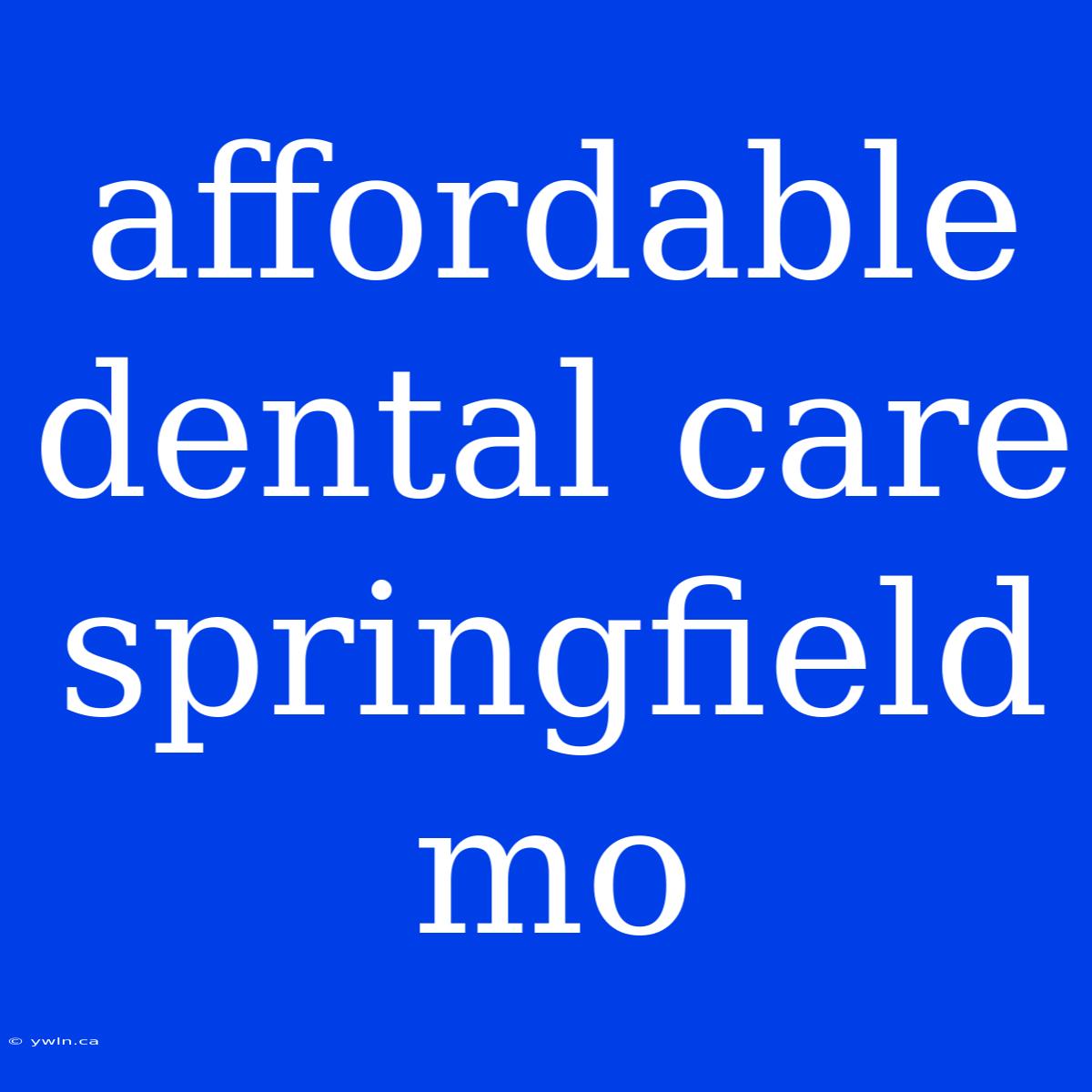 Affordable Dental Care Springfield Mo