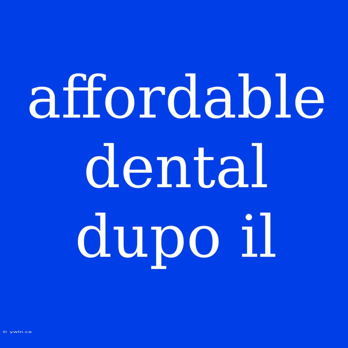 Affordable Dental Dupo Il