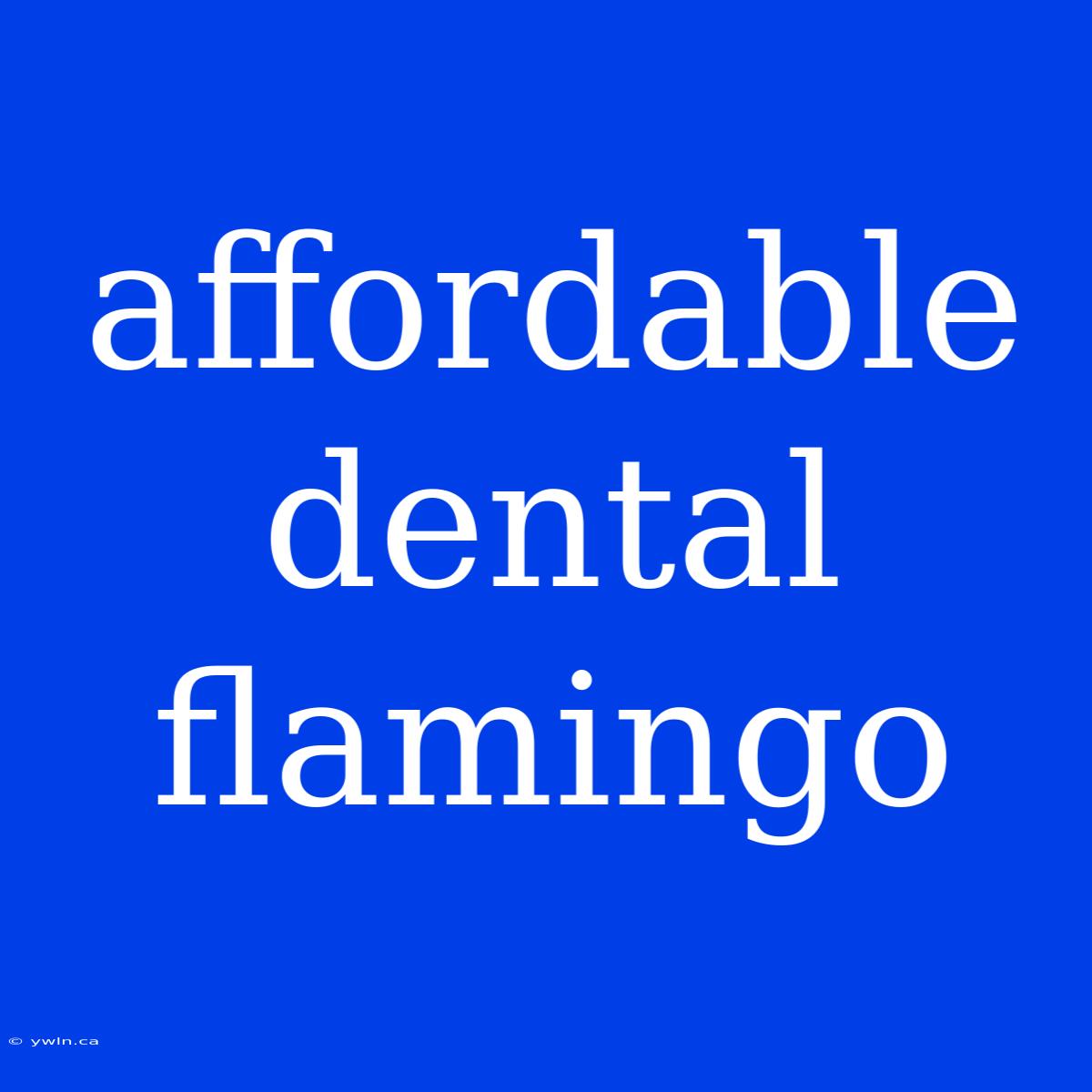 Affordable Dental Flamingo