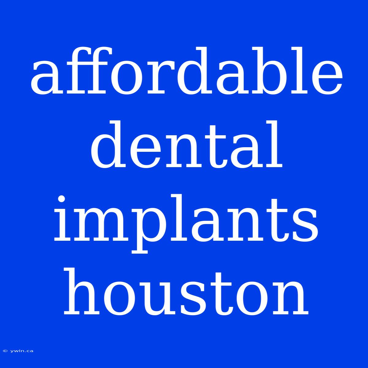 Affordable Dental Implants Houston