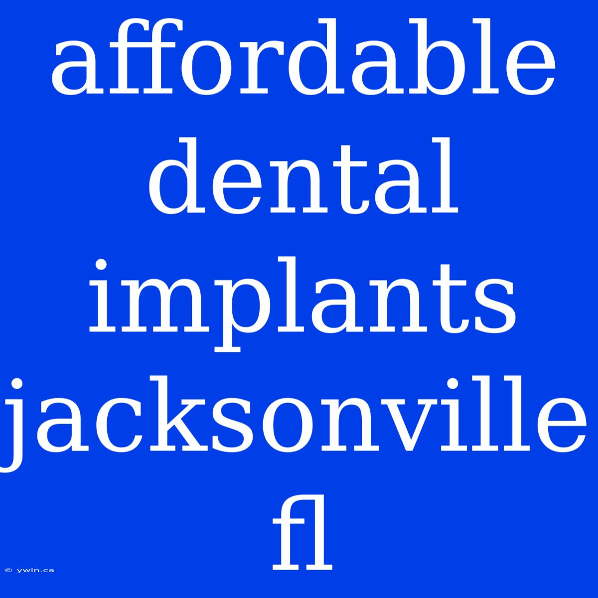 Affordable Dental Implants Jacksonville Fl