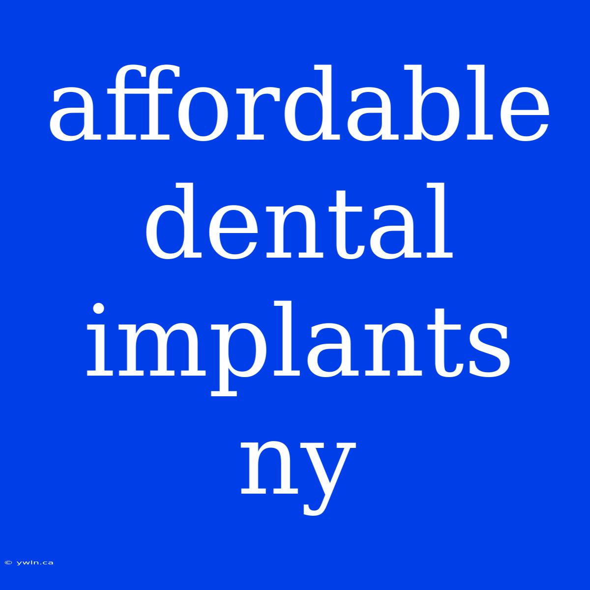 Affordable Dental Implants Ny