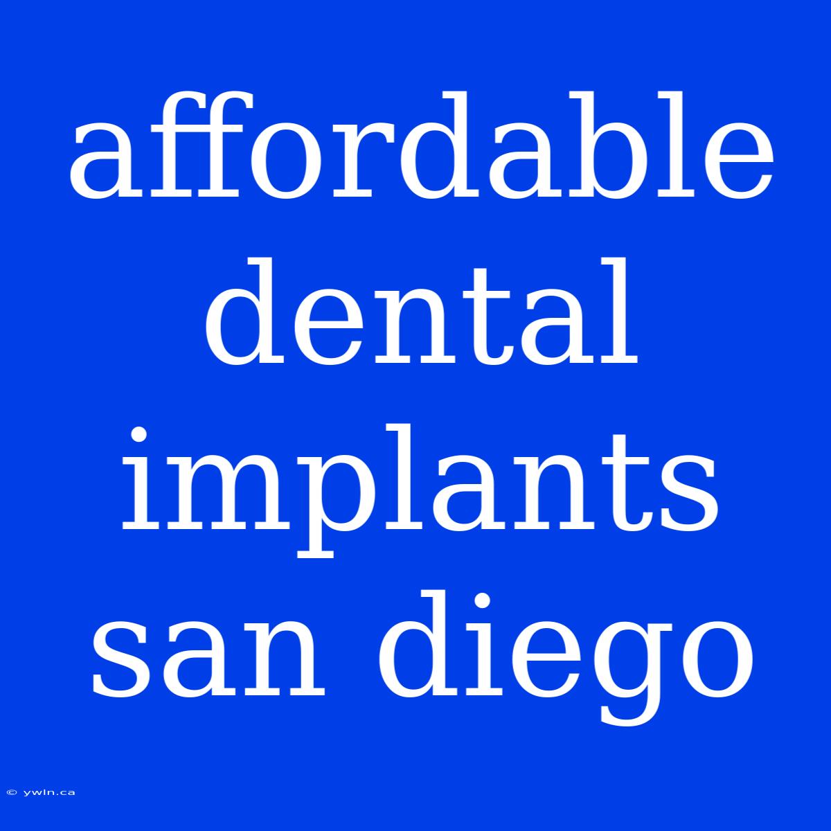 Affordable Dental Implants San Diego