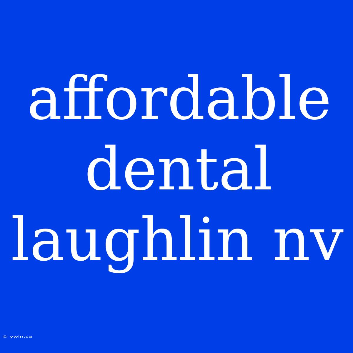 Affordable Dental Laughlin Nv