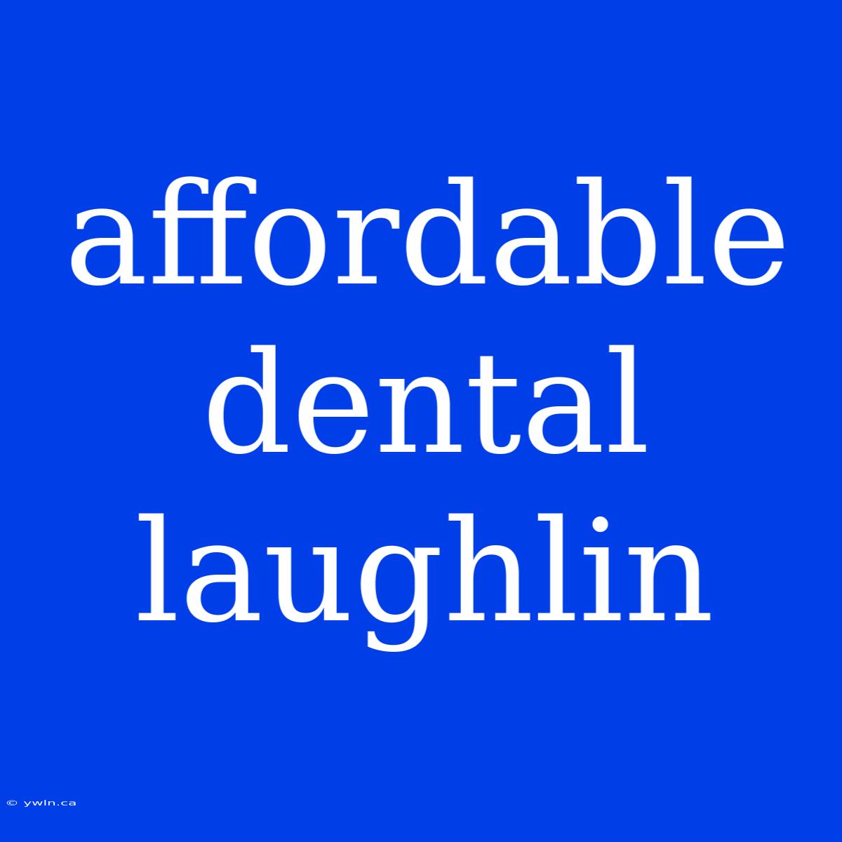 Affordable Dental Laughlin