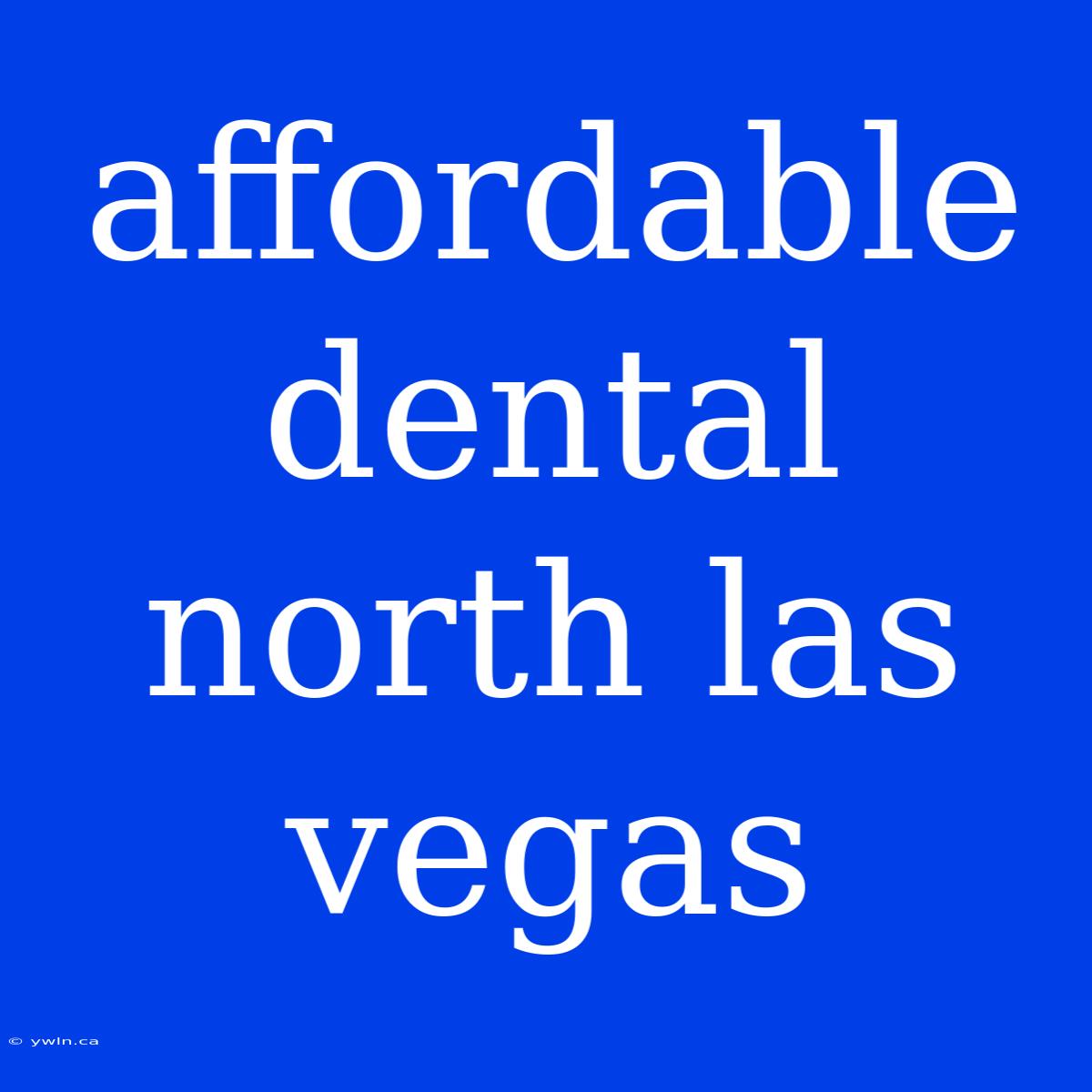 Affordable Dental North Las Vegas