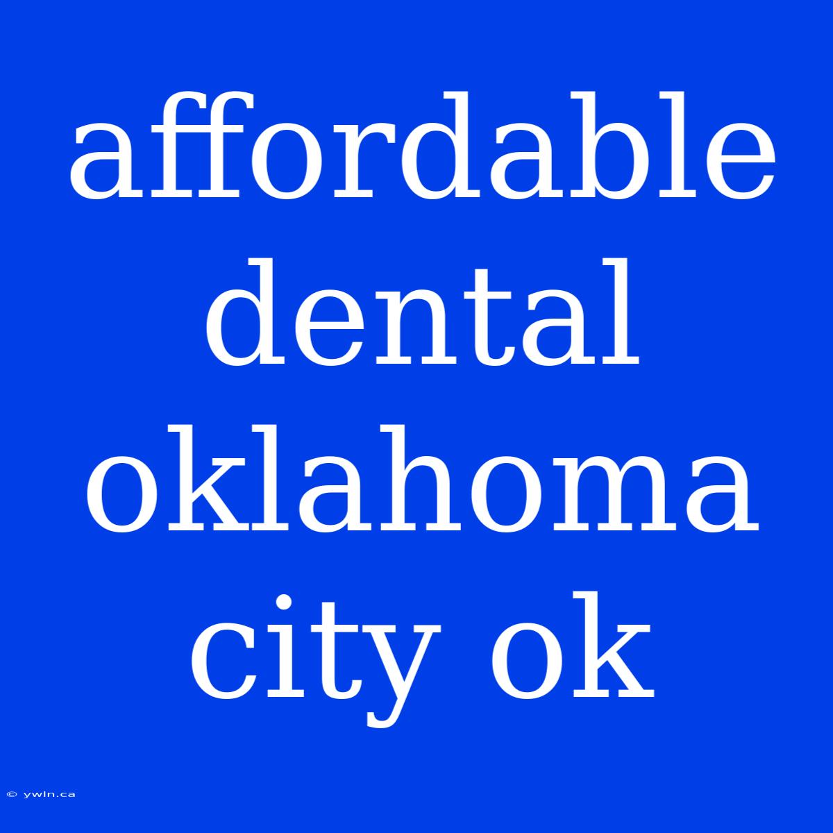 Affordable Dental Oklahoma City Ok