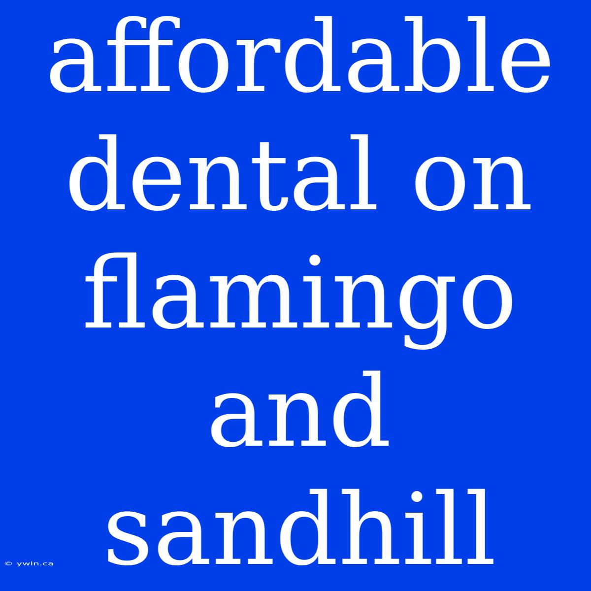 Affordable Dental On Flamingo And Sandhill