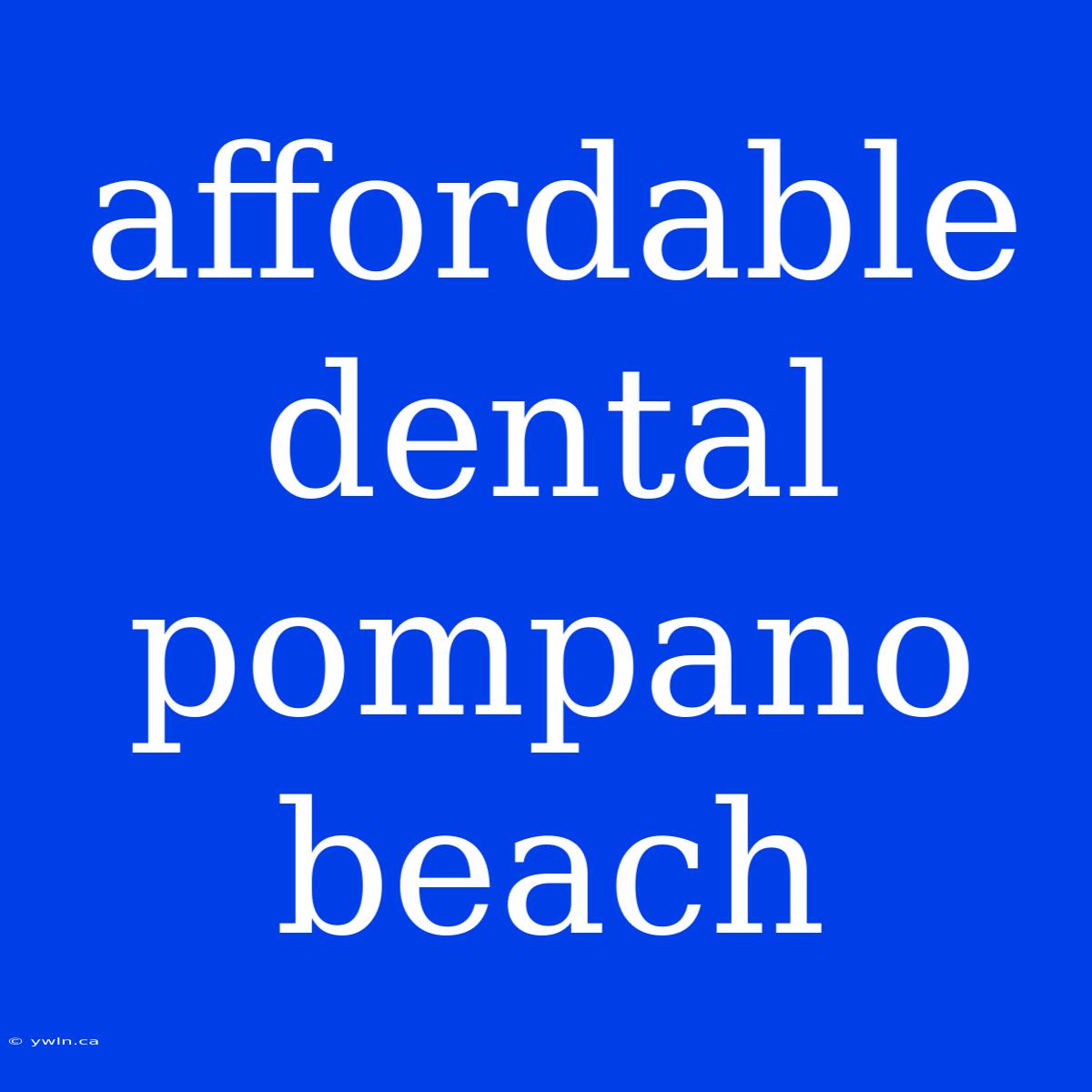 Affordable Dental Pompano Beach