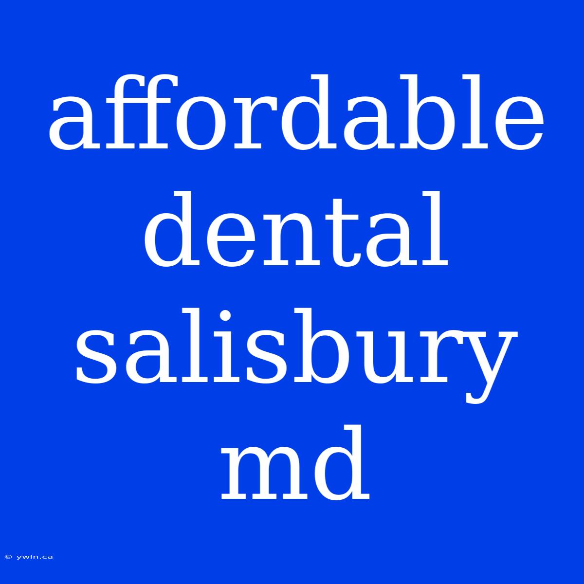 Affordable Dental Salisbury Md