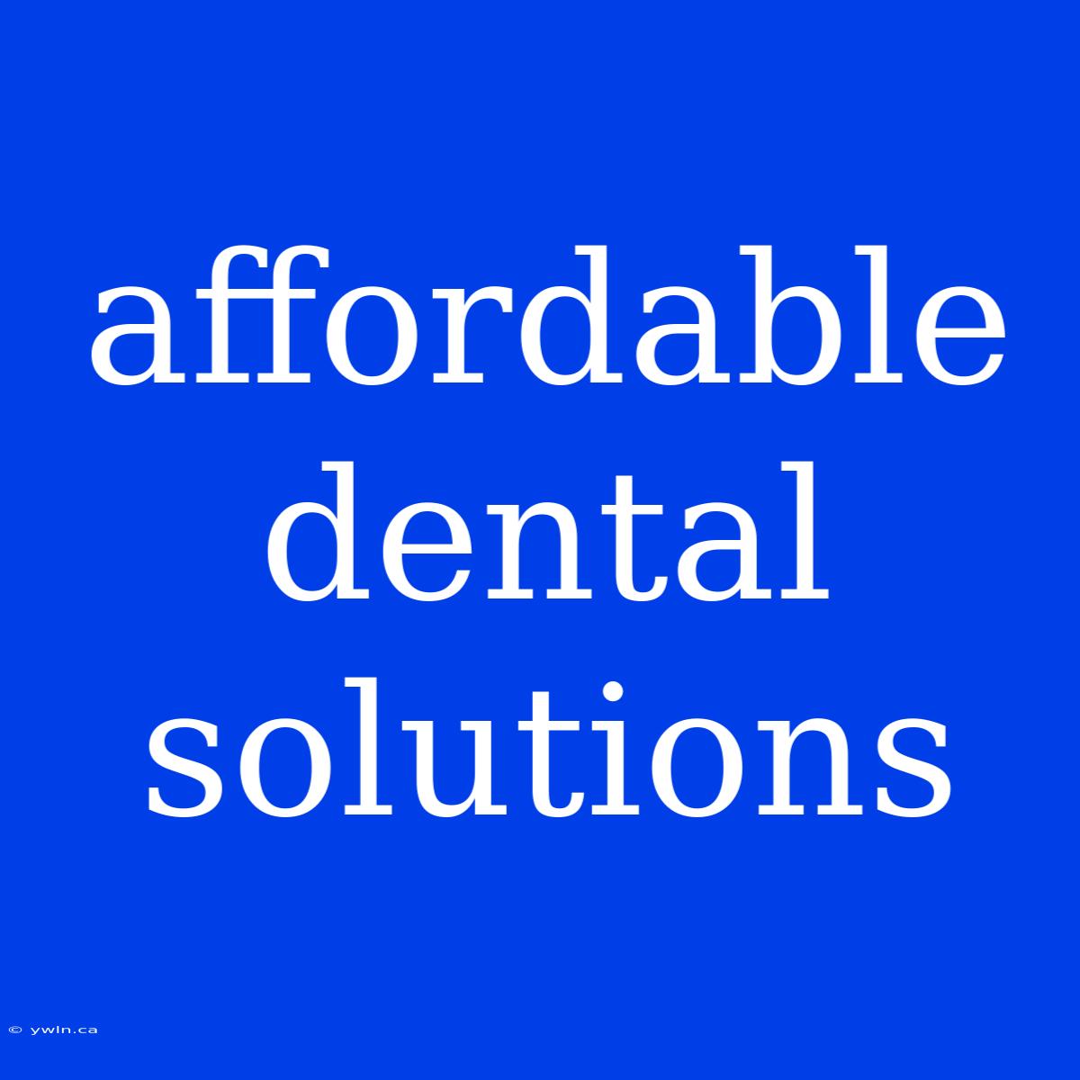 Affordable Dental Solutions