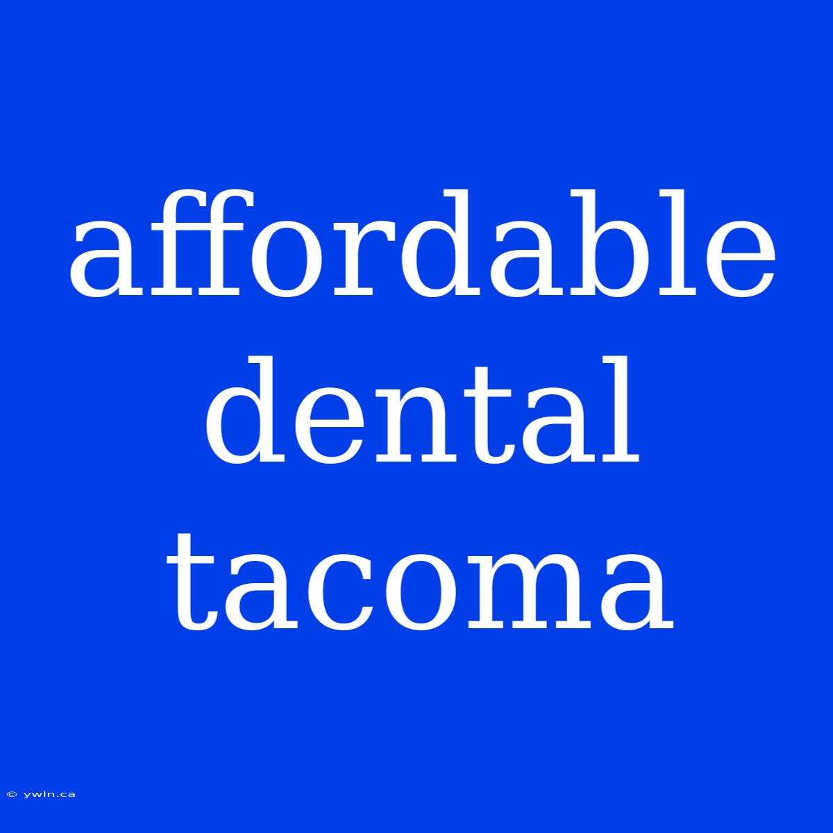 Affordable Dental Tacoma