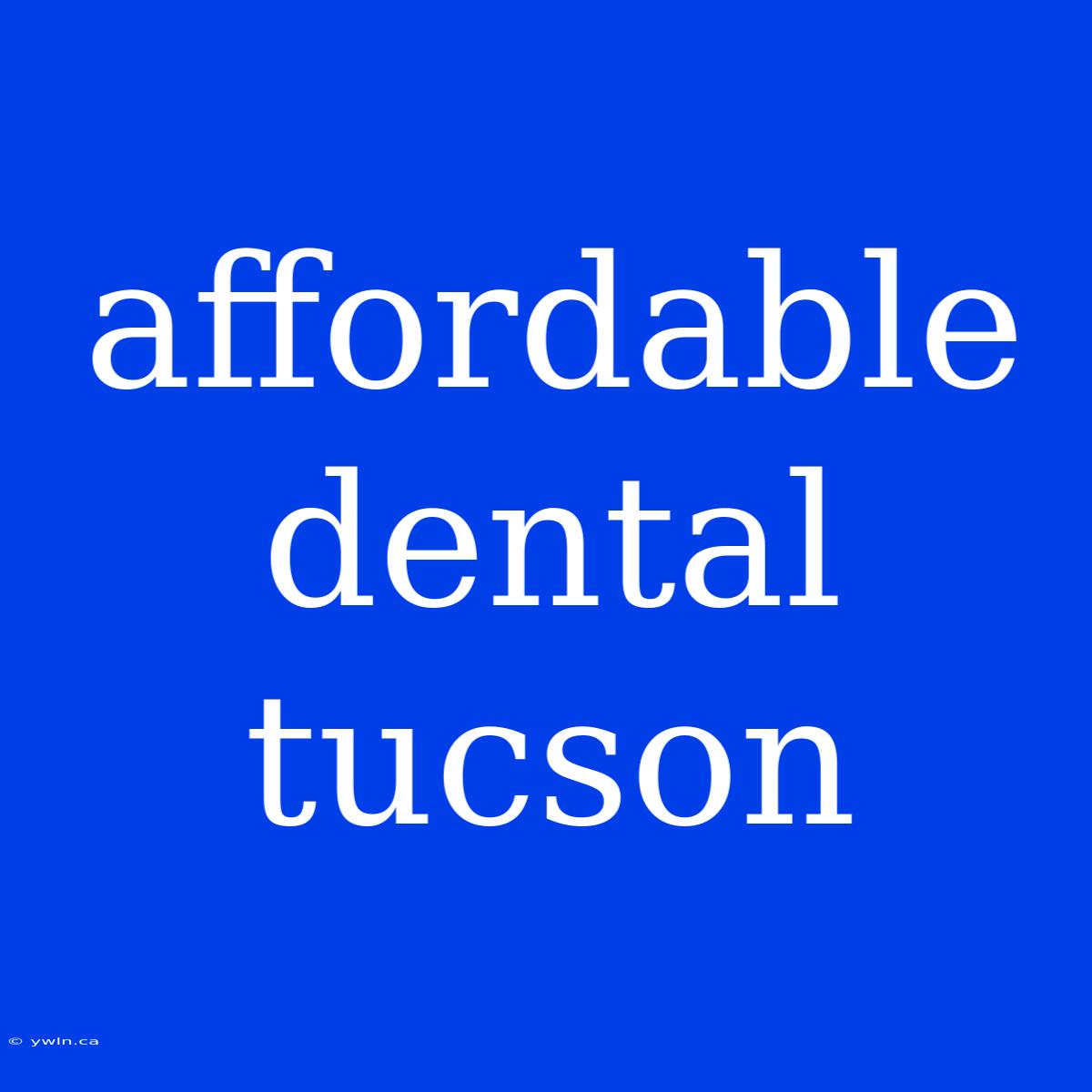 Affordable Dental Tucson