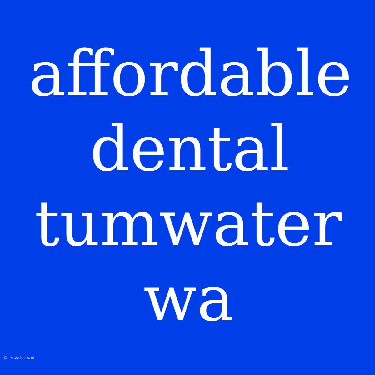 Affordable Dental Tumwater Wa