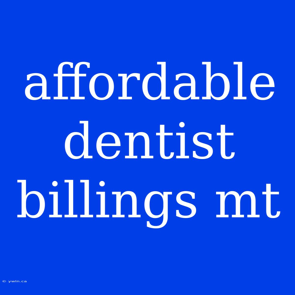 Affordable Dentist Billings Mt