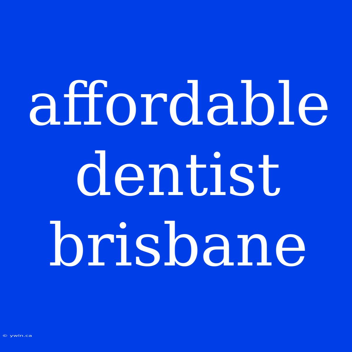 Affordable Dentist Brisbane