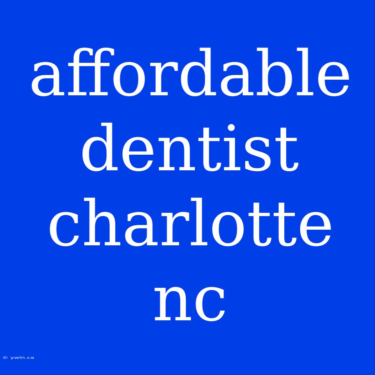 Affordable Dentist Charlotte Nc