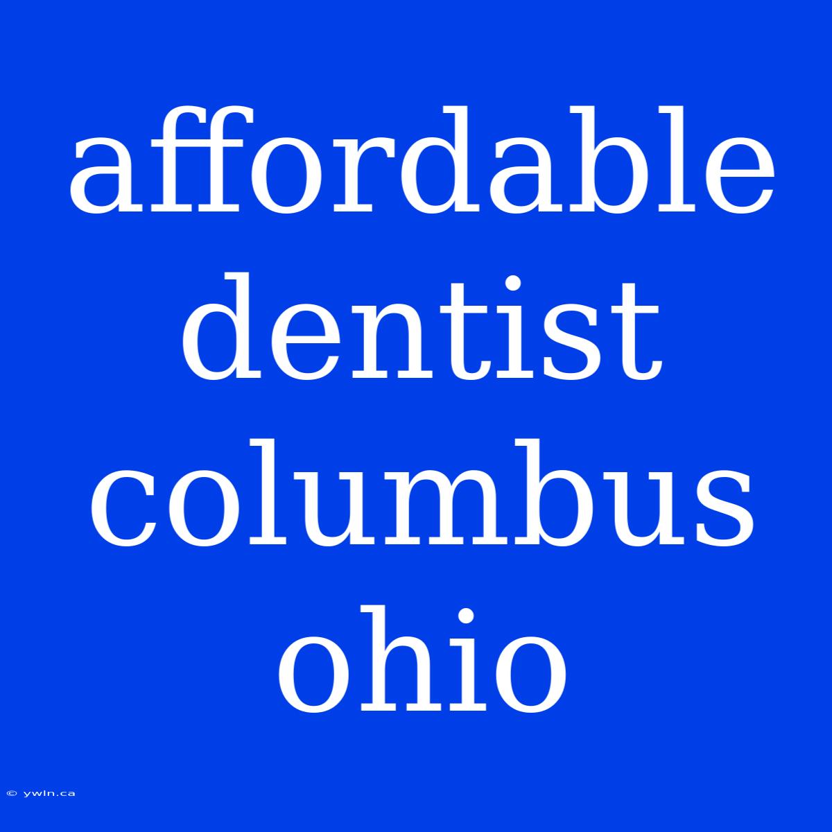 Affordable Dentist Columbus Ohio