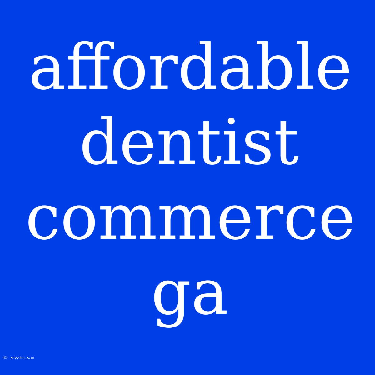 Affordable Dentist Commerce Ga