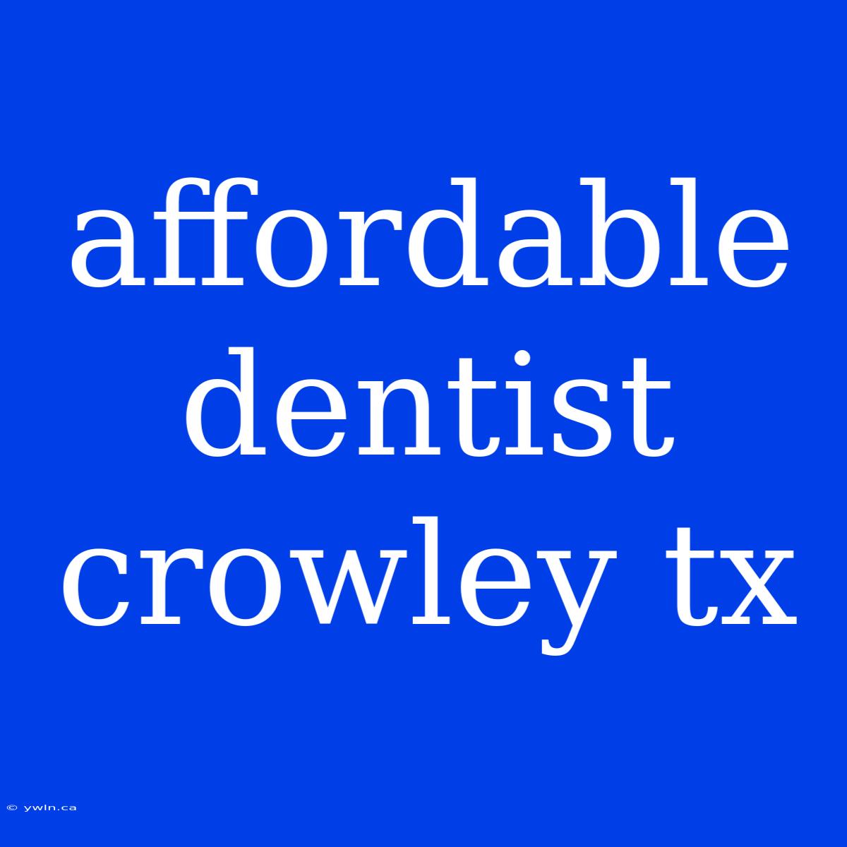 Affordable Dentist Crowley Tx