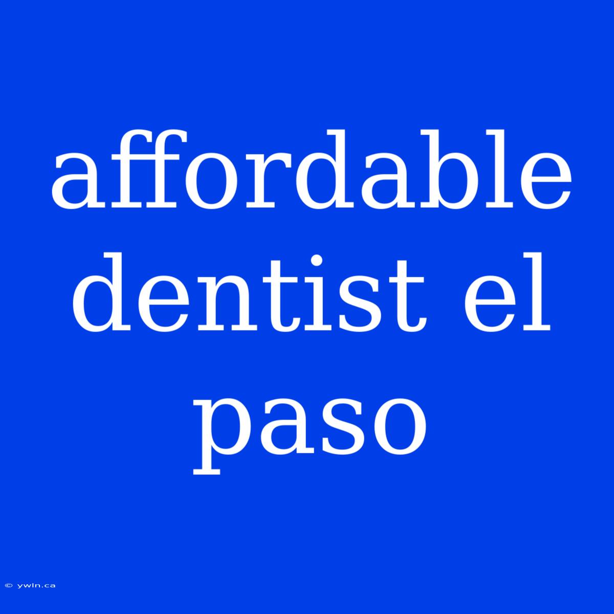 Affordable Dentist El Paso