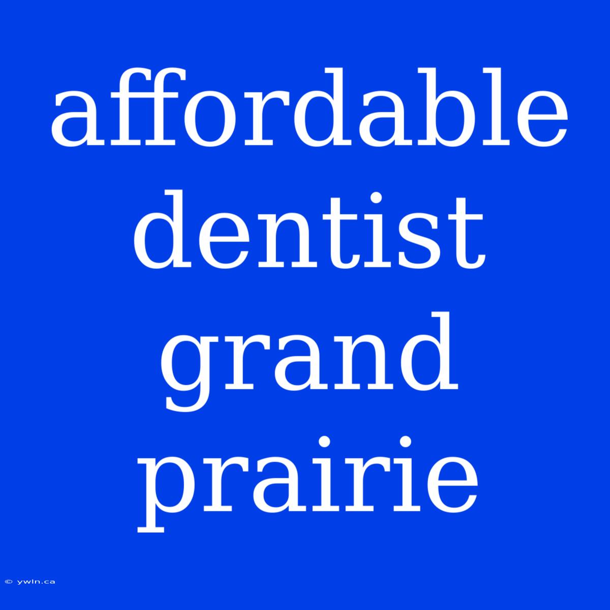 Affordable Dentist Grand Prairie