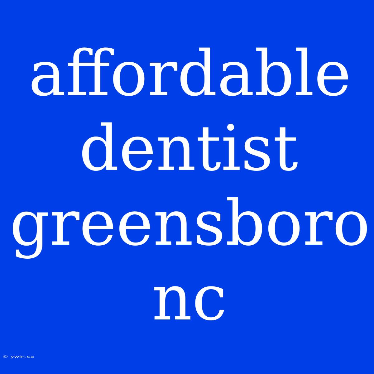 Affordable Dentist Greensboro Nc