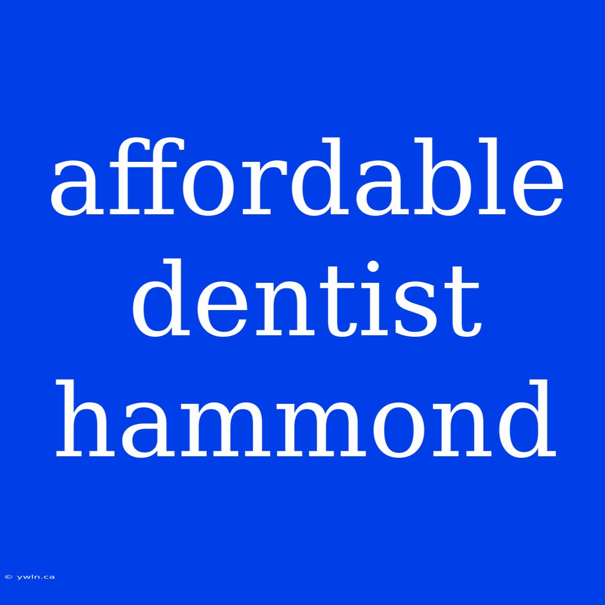 Affordable Dentist Hammond