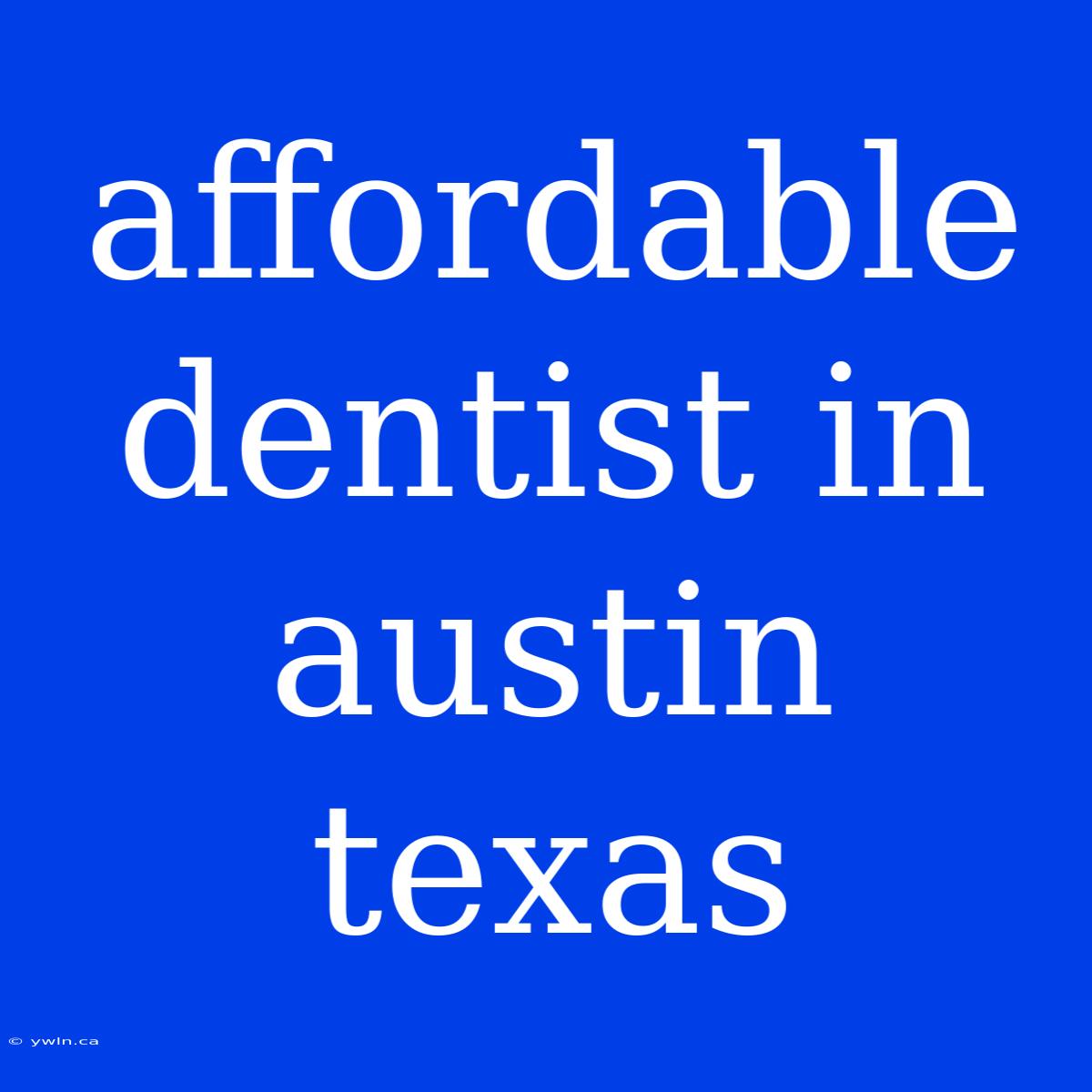 Affordable Dentist In Austin Texas