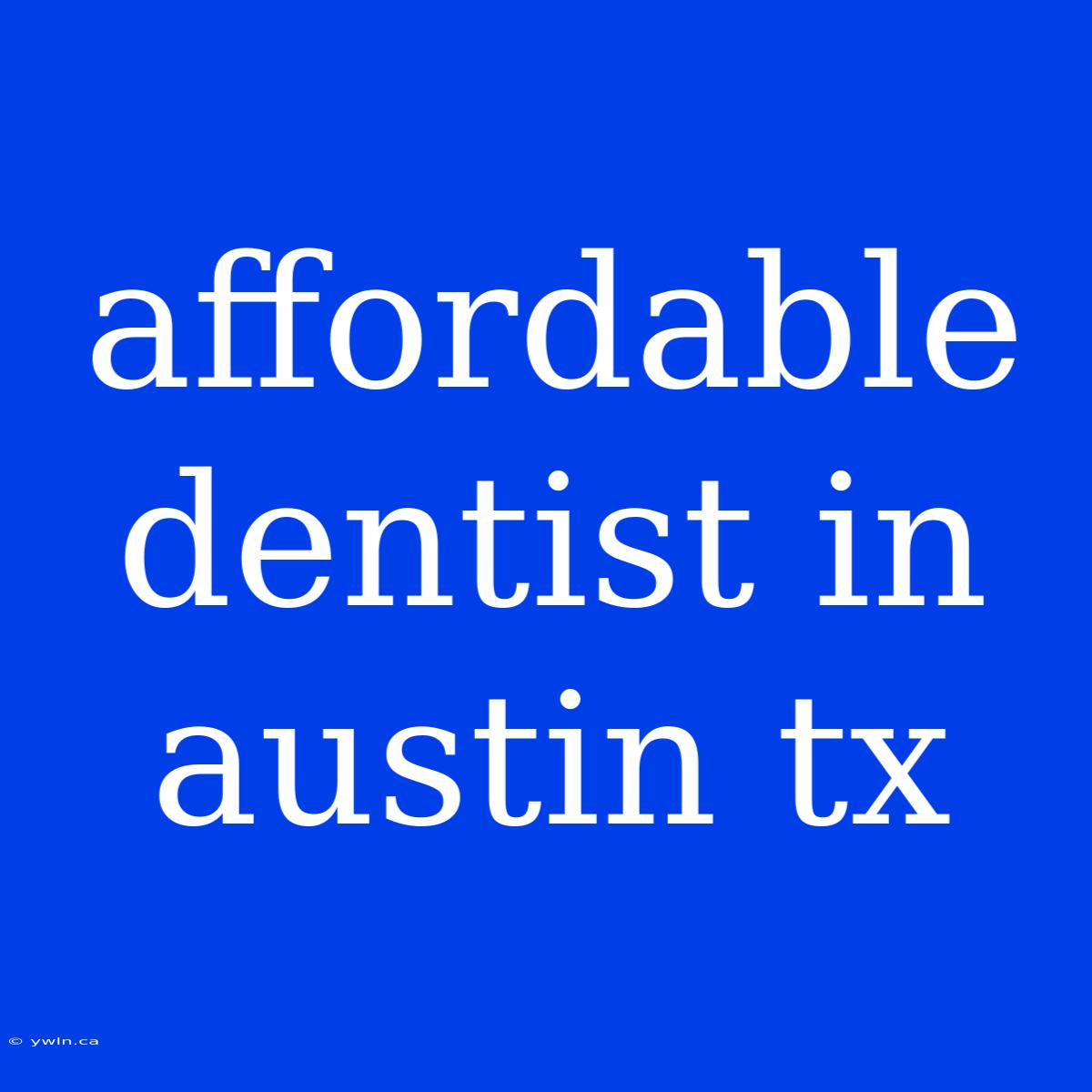 Affordable Dentist In Austin Tx