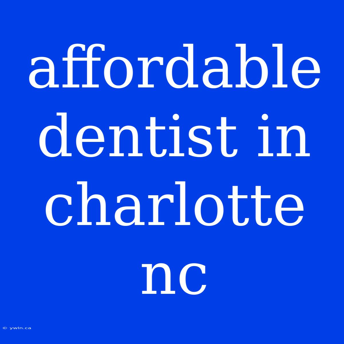 Affordable Dentist In Charlotte Nc