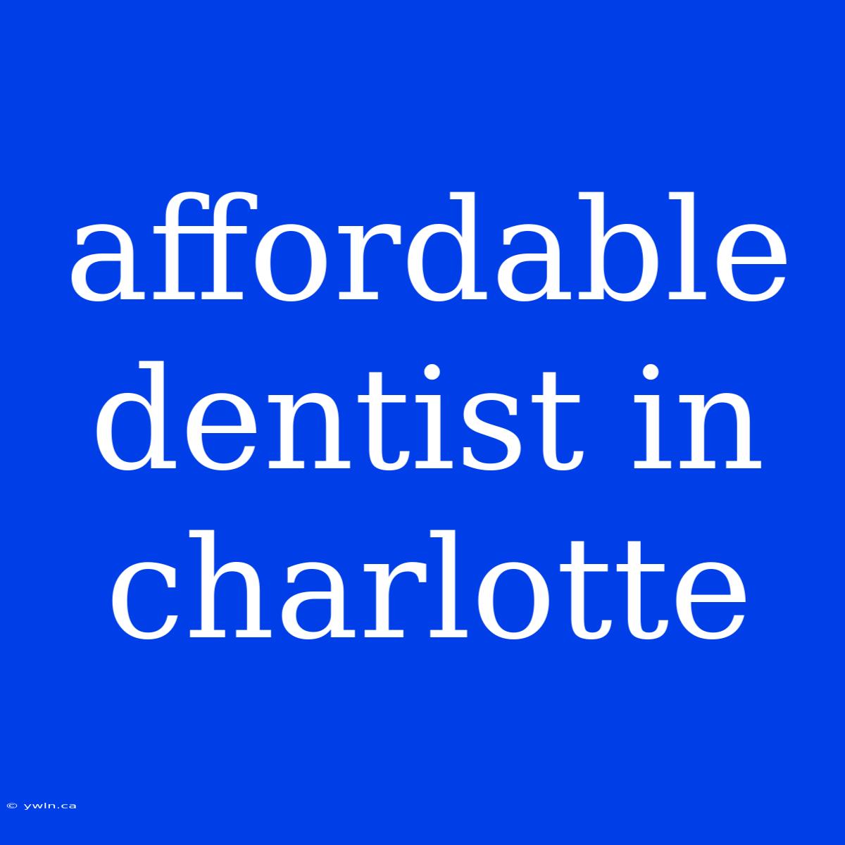 Affordable Dentist In Charlotte