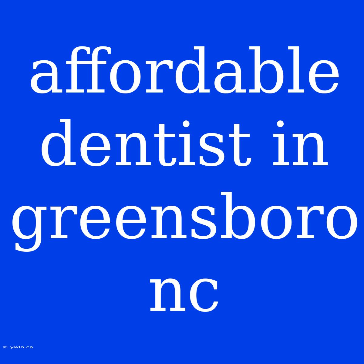 Affordable Dentist In Greensboro Nc