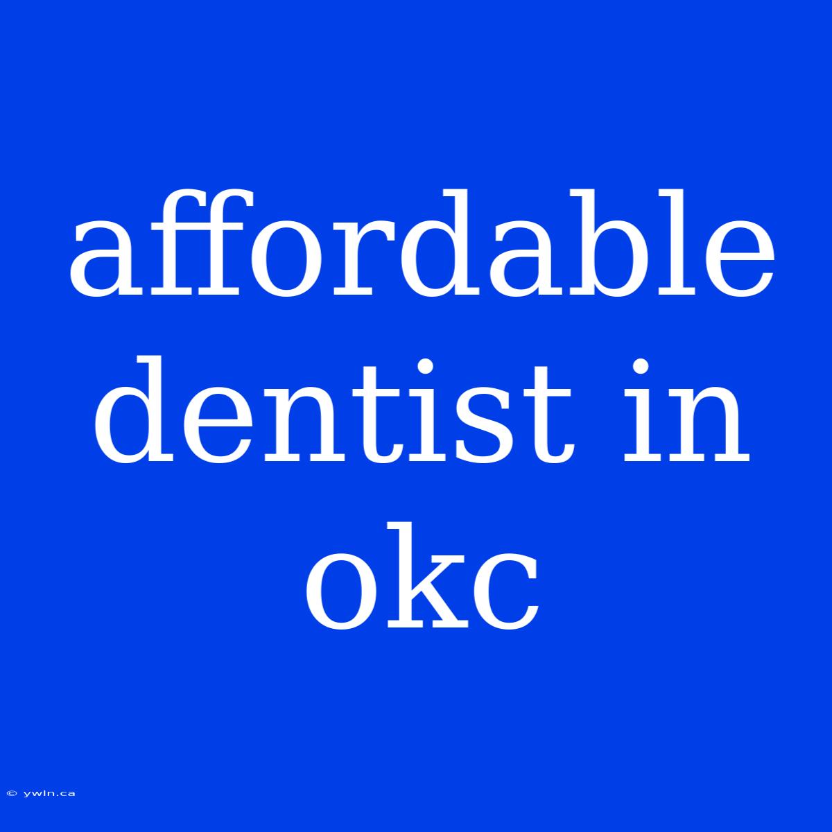 Affordable Dentist In Okc