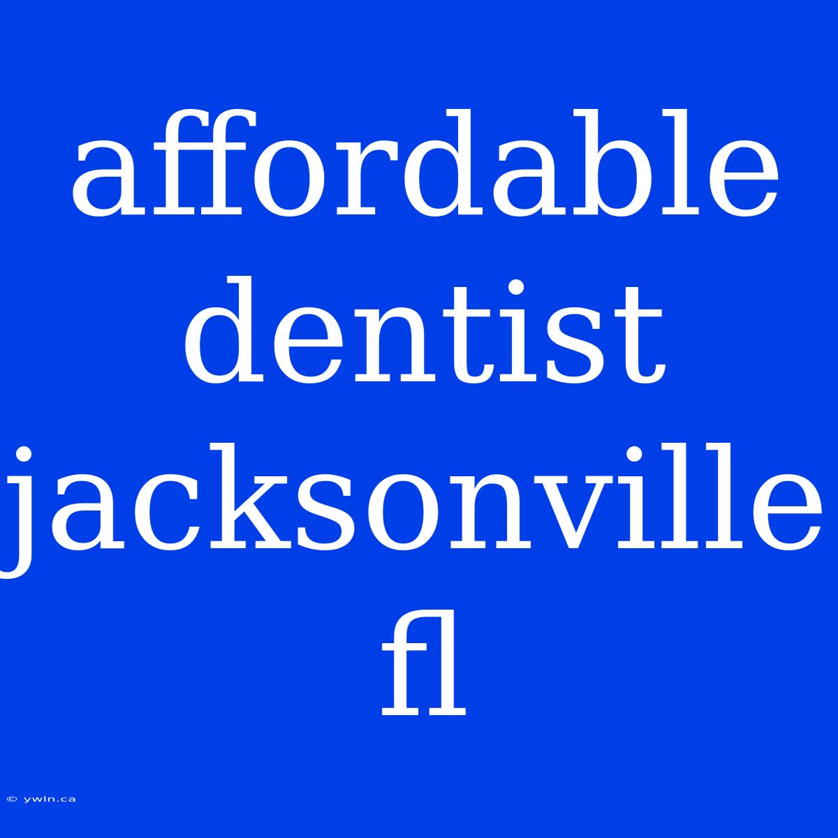 Affordable Dentist Jacksonville Fl