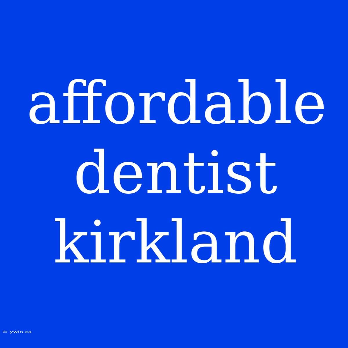 Affordable Dentist Kirkland