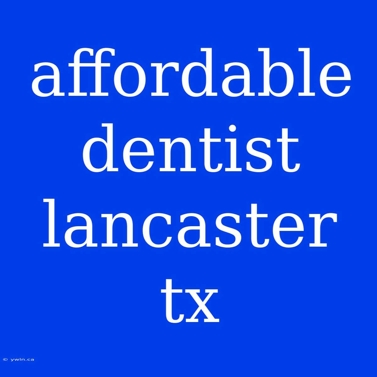 Affordable Dentist Lancaster Tx