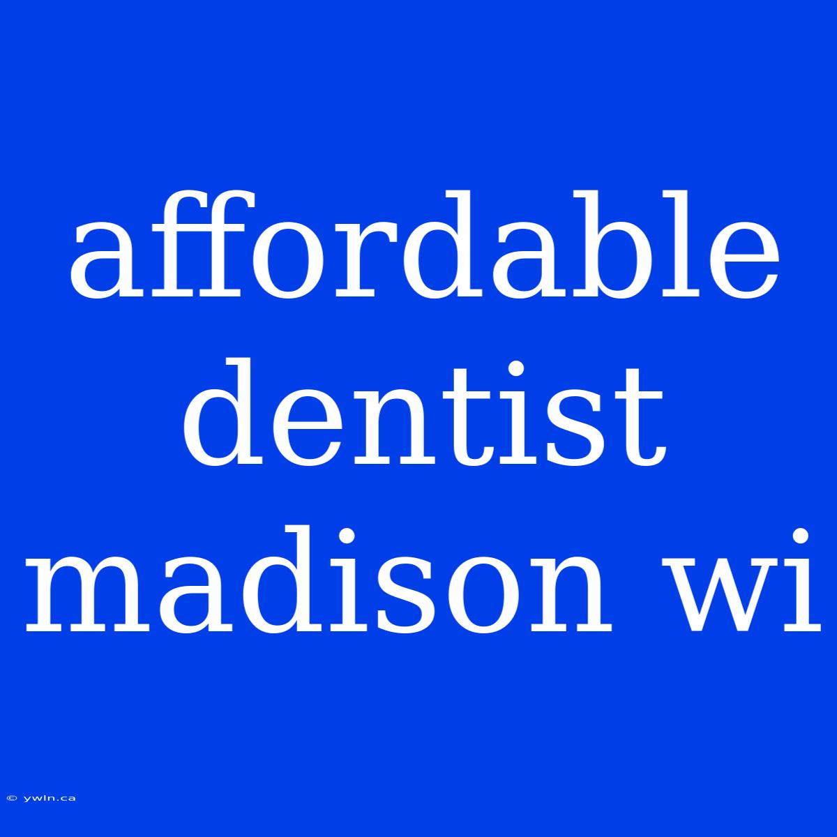 Affordable Dentist Madison Wi